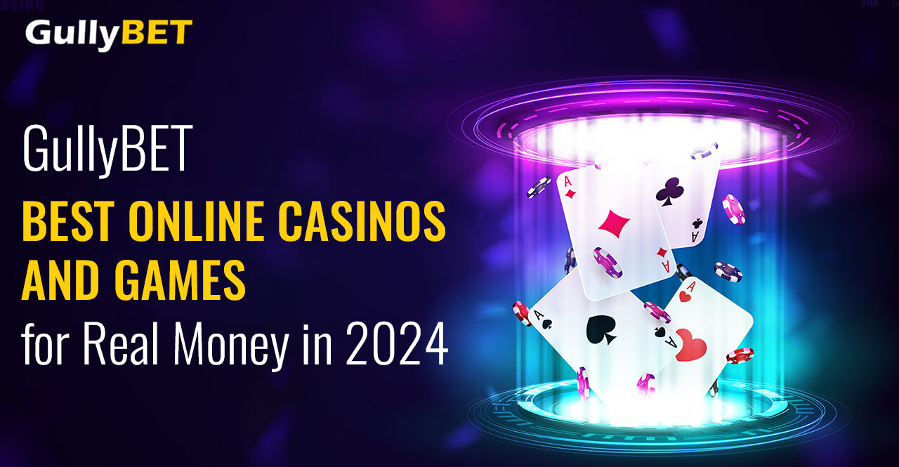 GullyBET India: Best Online Casinos and Games for Real Money in 2024