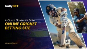 A Quick Guide for Safe Online Cricket Betting Site - GullyBET