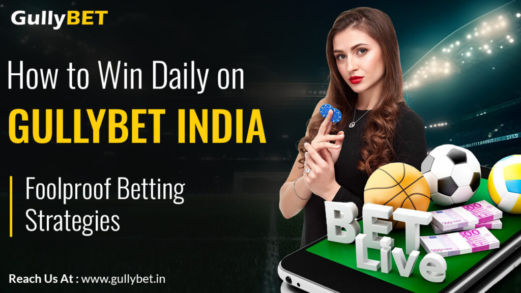 How to Win Daily on GullyBET India: Foolproof Betting Strategies