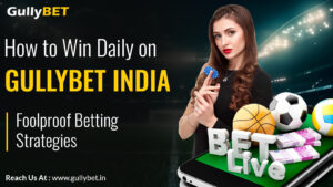 How to Win Daily on GullyBET India: Foolproof Betting Strategies